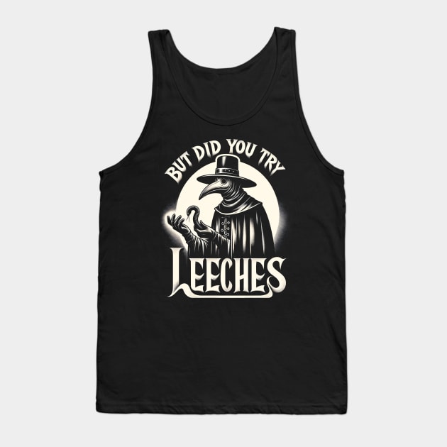 But Did You Try Leeches Plague Doctor Tank Top by Tshirt Samurai